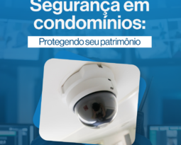 Segurança em Condomínios: Protegendo o Patrimônio Coletivo com Eficiência