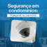 Segurança em Condomínios: Protegendo o Patrimônio Coletivo com Eficiência