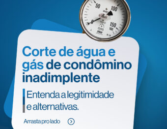 Corte de Água e Gás de Condômino Inadimplente – Entenda a Legitimidade e Alternativas